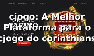 cjogo: A Melhor Plataforma para o cjogo do corinthians